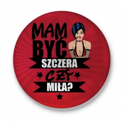 Przypinka Mam być szczera czy miła